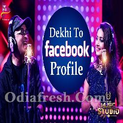 Dekhi To Facebook Profile - Odia Album Song